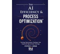 The AI Efficiency & Process Optimization™: Turning Governance Findings Into Captured Operational Savings (The Operating Discipline for AI Library™)