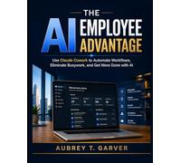 The AI Employee Advantage: Use Claude Cowork to Automate Workflows, Eliminate Busywork, and Get More Done with AI (Precision Engineering)