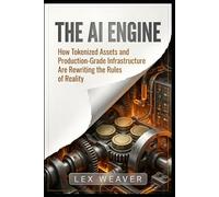 The AI Engine: How Tokenized Assets and Production-Grade Infrastructure Are Rewriting the Rules of Reality