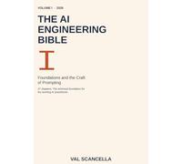The AI Engineering Bible, Volume I: Foundations and the Craft of Prompting