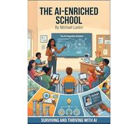 The AI-Enriched School: A Story of AI Literacy and School Transformation: The First Mover’s Guide to K-12 Implementation