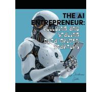 The AI Entrepreneur: Building and Scaling Data-Driven Startups