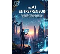 The AI Entrepreneur: Your Blueprint to Making Money and Building a Career in the Age of AI (AI investment mindset for everyday investors)