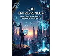 The AI Entrepreneur: Your Blueprint to Making Money and Building a Career in the Age of AI (AI investment mindset for everyday investors)