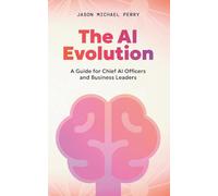 The AI Evolution: A Guide for Chief AI Officers and Business Leaders