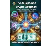 The AI Evolution and Crypto Adoption: 51 Investments that Capitalize Emerging Technologies