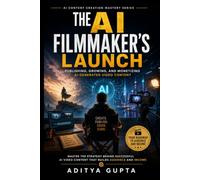 The AI Filmmaker's Launch: Publishing, Growing, and Monetizing AI-Generated Video Content (AI Content Creation Mastery Series :Prompt Like a Director)