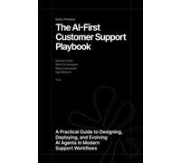 The AI-First Customer Support Playbook: A Practical Guide to Designing, Deploying, and Evolving AI Agents in Modern Support Workflows