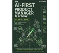 THE AI-FIRST PRODUCT MANAGER PLAYBOOK - Volume II: Understanding the Product and Running It.