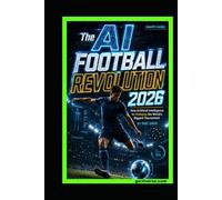 The AI Football Revolution 2026: How Artificial Intelligence Is Changing the World’s Biggest Tournament (SNAPPY GUIDES)