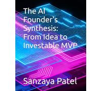 The AI Founder's Synthesis: From Idea to Investable MVP (Innovators Unlocked)