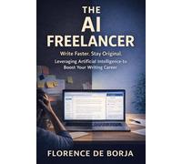 The AI Freelancer: Leveraging Artificial Intelligence to Boost Your Writing Career