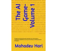 The AI Game-Volume 1: Thought provoking discussion between two individuals to understand: DeepMind’s Journey from Games to Artificial General Intelligence