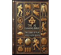 The AI Gaming Bible: The Codex of Play