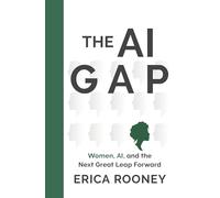 The AI Gap: Women, Ai, and the Next Great Leap Forward