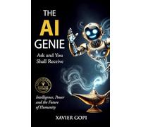 THE AI GENIE: Ask and You Shall Receive in the Age of Intelligent Machines (The AI Genie Universe)