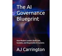 The AI Governance Blueprint: How Modern Leaders Build Safe, Scalable, and Responsible AI Systems