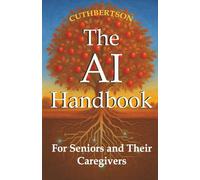 The AI Handbook: For Seniors and Their Caregivers (Smart Parenting in the Age of AI)