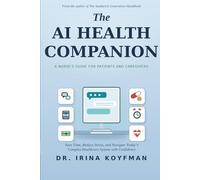 THE AI HEALTH COMPANION: A Nurse's Guide for Patients and Caregivers to Save Time, Reduce Stress, and Navigate Today's Complex Healthcare System with Confidence