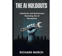 The AI HoldOuts: Industries and Businesses Resisting the AI Revolution