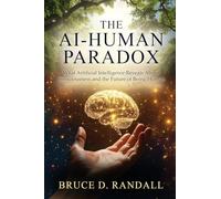 The AI-Human Paradox: What Artificial Intelligence Reveals About Consciousness and the Future of Being Human