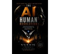 The AI Human Revolution: How Digital Personalities, Artificial Intelligence, and Media Empires Will Change Everything. (The AI Human Revolution Series)
