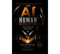 The AI Human Revolution: How Digital Personalities, Artificial Intelligence, and Media Empires Will Change Everything. (The AI Human Revolution Series)