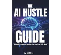 THE AI HUSTLE GUIDE: "Turn Your Laptop Into a Money-Making Machine Using AI"