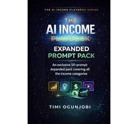 THE AI INCOME PLAYBOOK: Expanded Prompt Pack: Exclusive Bonus: 50 Power Prompts for Every Income Category