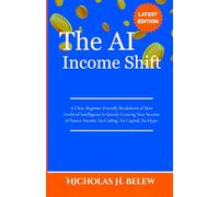 The AI Income Shift: A Clear, Beginner-Friendly Breakdown of How Artificial Intelligence Is Quietly Creating New Streams of Passive Income-No Coding, No Capital, No Hype.
