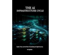 The AI Infrastructure Cycle: Capital, Power, and the Risk of Overbuilding the Digital Economy