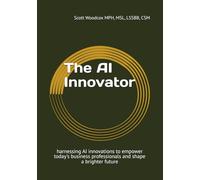 The AI innovator: harnessing AI innovations to empower today's business professionals and shape a brighter future