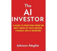 THE AI INVESTOR: A Guide to Profiting from the Next wave of Tech driven finance