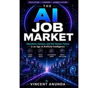 The AI Job Market: Education, Careers, and the Human Future in an Age of Artificial Intelligence