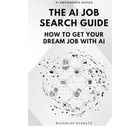 The AI Job Search Guide: How to Get Your Dream Job With AI (AI Empowered Series)