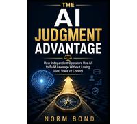 The AI Judgment Advantage: Use AI to Build Leverage Without Losing Trust, Voice, or Control