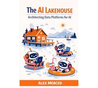 The AI Lakehouse: Architecting Data Platforms for AI (Merced Books on Agentic AI and Data)