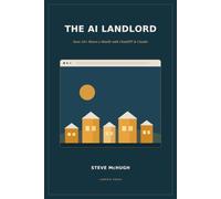 The AI Landlord: Save 10+ Hours a Month Managing Your Rentals with ChatGPT & Claude: 1 (The AI Landlord Series)