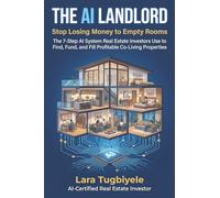 The AI LANDLORD: Stop Losing Money to Empty Rooms. How to Use AI to Find, Analyze, and Fill High-Cash-Flow Co-Living Properties