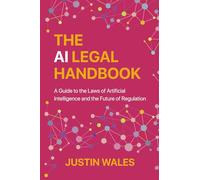 The AI Legal Handbook: A Guide to the Laws of Artificial Intelligence and the Future of Regulation
