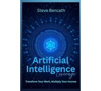 The AI Leverage: Transform Your Work, Multiply Your Income (Money Spinners)
