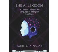 The AI Lexicon: A Concise Guide to the Language of Intelligent Machines