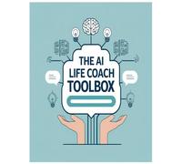 The AI Life Coach Toolbox: Master ChatGPT, Automate Client Sessions, and Grow Your Coaching Business with AI Tools for Life, Wellness, and Mindset Coaches
