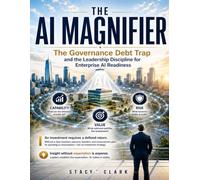 THE AI MAGNIFIER: The Governance Debt Trap and the Leadership Discipline for Enterprise AI Readiness