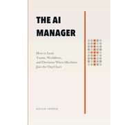The AI Manager: How to Lead Teams, Workflows, and Decisions When Machines Join the Org Chart: 2 (After AI)