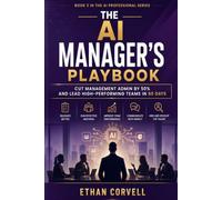 The AI Manager's Playbook: How Smart Managers Use AI to Lead Better Teams, Cut Admin in Half, and Deliver More With Less (The AI Professional Series)