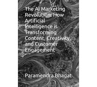 The AI Marketing Revolution: How Artificial Intelligence is Transforming Content, Creativity, and Customer Engagement