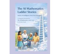 The AI Mathematics Ladder Stories Stories of Intelligence from First Principles: A Companion Storybook to The AI Mathematics Ladder Series (The AI ... Building Intelligence from First Principles)