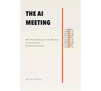 The AI Meeting: How Smart Managers Turn Machine-Generated Noise Into Better Decisions: 3 (After AI)