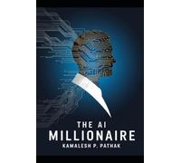 THE AI MILLIONAIRE: How Ordinary People Can Build Extraordinary Wealth in the Age of Artificial Intelligence